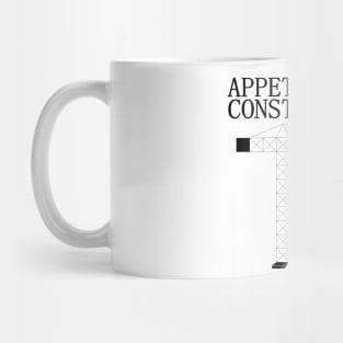 Appetite For Construction Mug